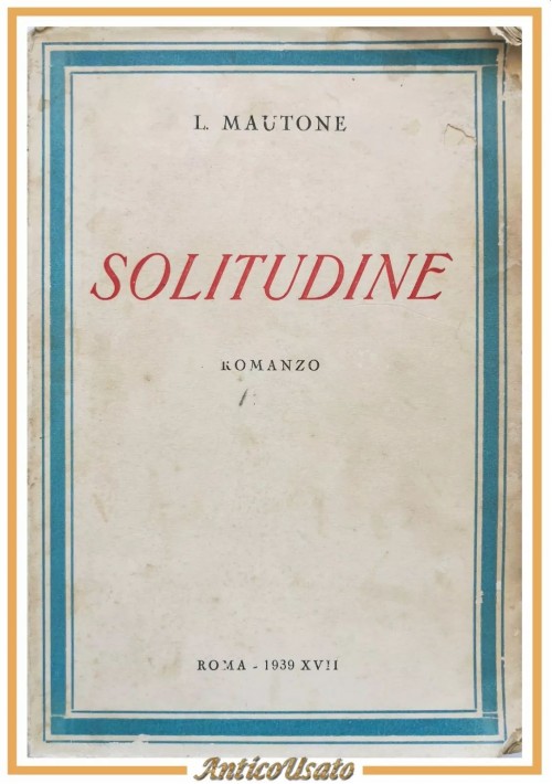 SOLITUDINE LA MIA FELICITÀ romanzo di Liborio Mautone 1939 Libro